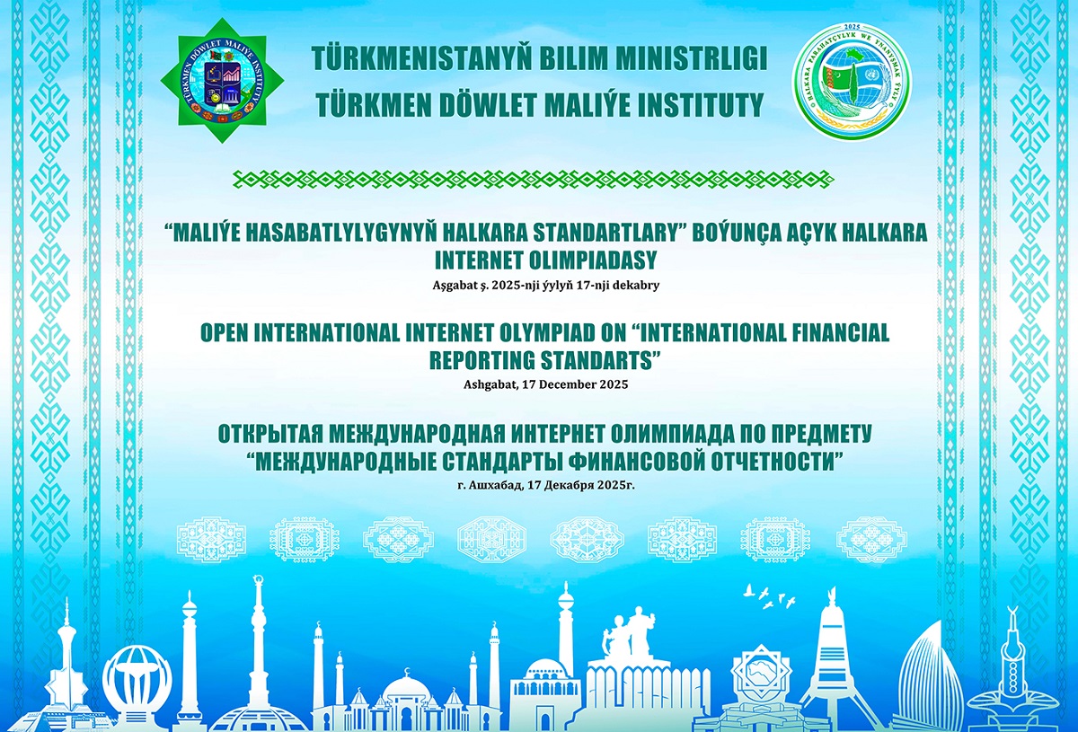 «Maliýe hasabatlylygynyň halkara standartlary» boýunça II Açyk halkara internet olimpiadasyna gatnaşyjylar hasaba alynýar